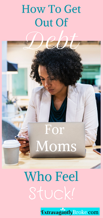 how to get out of debt for moms who feel stuck - DeShena W @ Extravagantly Broke.