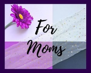 For moms 